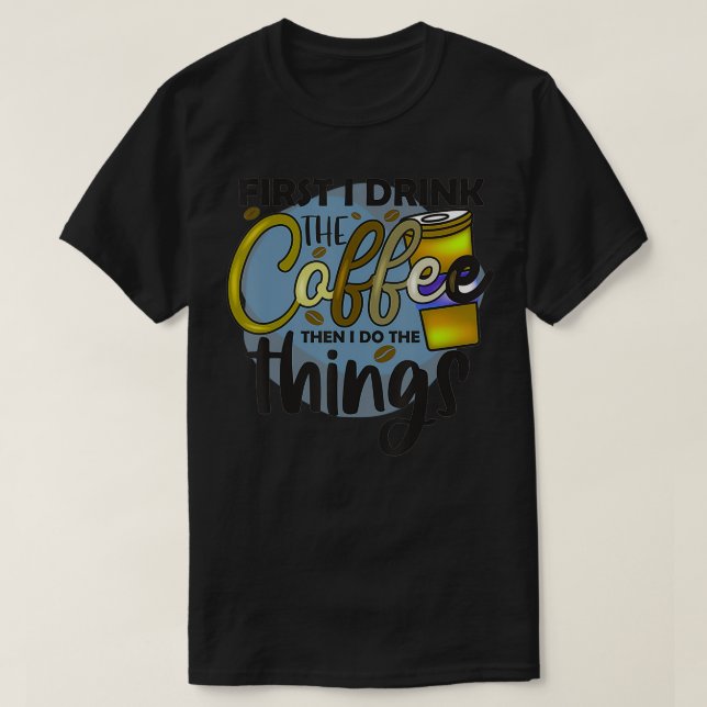 Camiseta Tee for Men Women Divertidas sobre el primer café (Diseño del anverso)