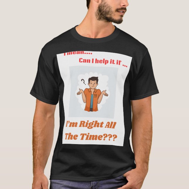 Camiseta Tee shirt funny right all the time (Anverso)