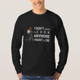 Camiseta Tees divertidos no quieren cocinar más que quiero