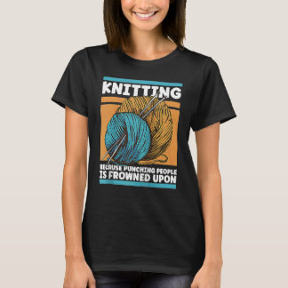 Camiseta Tejer Porque Golpear a la Gente Está Mal Visto Y