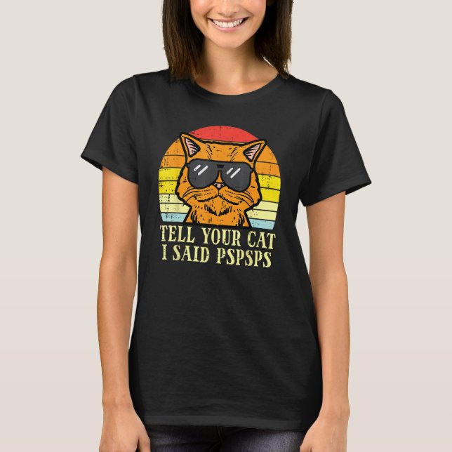 Camiseta Tell Your Cat I Said Pspsps  Meow Humor Men Women  (Anverso)