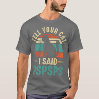 Camiseta tell your cat i said pspspspspspspsp friends famil