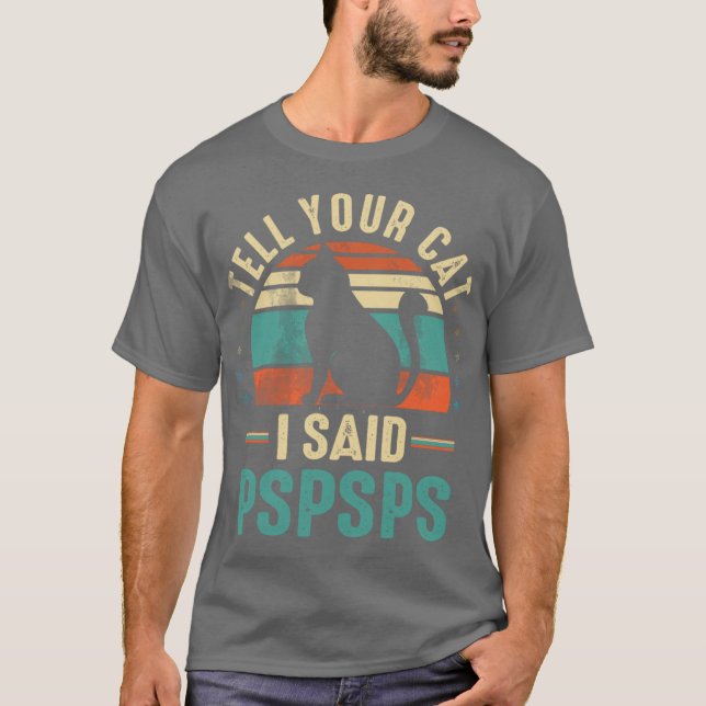 Camiseta tell your cat i said pspspspspspspsp friends famil (Anverso)