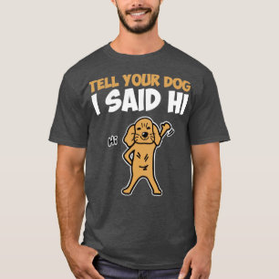 Camiseta tell your dog i said hi