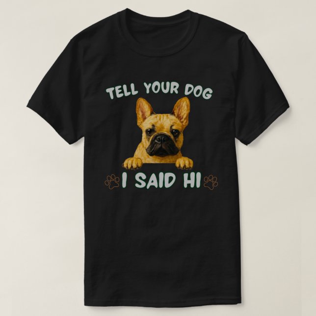 Camiseta Tell Your Dog I Said Hi French Bulldog Funny Dog  (Diseño del anverso)