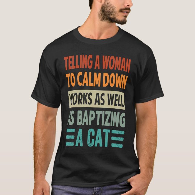 Camiseta Telling A Woman To Calm Down Works As Well    3 (Anverso)
