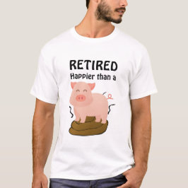 Camiseta Tema de cerdo Jubilación Humor Más feliz que un...