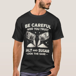 Camiseta Ten Cuidado Con Quién Confía Sal Azúcar Divertido