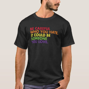 Camiseta Ten cuidado con quien odias a la lesbiana gay, y t