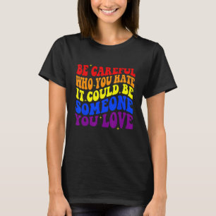 Camiseta Ten Cuidado Con Quién Odias, Podría Ser Alguien.