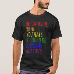 Camiseta Ten Cuidado Con Quién Odias, Podría Ser Alguien LG