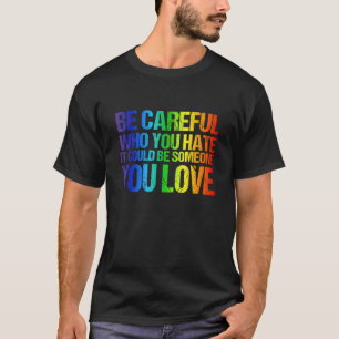 Camiseta Ten Cuidado Con Quién Odias, Podría Ser Alguien Qu