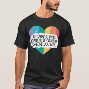 Camiseta Ten Cuidado Con Quien Odias, Podría Ser Alguien Qu