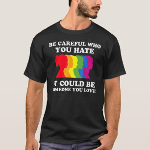Camiseta Ten Cuidado Con Quién Odias, Podría Ser Alguien Qu