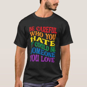 Camiseta Ten Cuidado Con Quién Odias, Podría Ser Alguien Qu