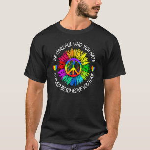 Camiseta Ten Cuidado Con Quién Odias, Podría Ser Alguien Qu