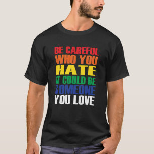 Camiseta Ten Cuidado Con Quién Odias, Podría Ser Amor De Al