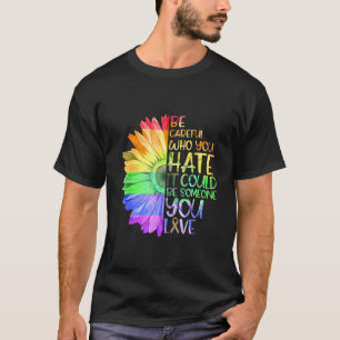 Camiseta Ten Cuidado Con Quién Odias Que Sea Alguien A Qui