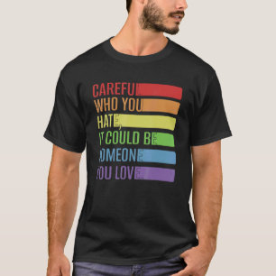 Camiseta Ten Cuidado Con Quién Odias Que Sea Alguien A Quie