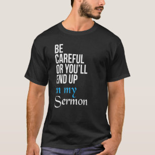 Camiseta Ten cuidado o acabarás en mi Sermón Pasto