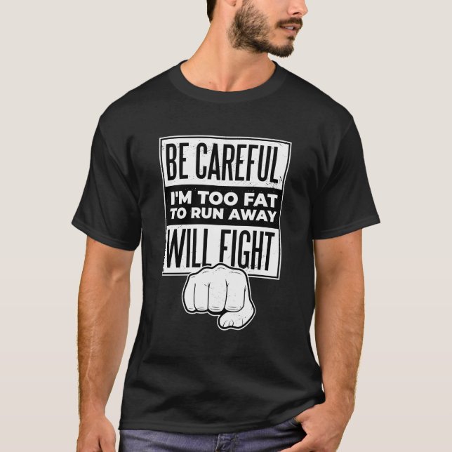 Camiseta Ten Cuidado, Soy Demasiado Gordo Para Huir Y Lucha (Anverso)