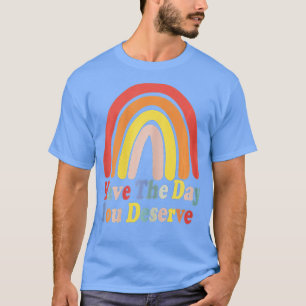 Camiseta Ten El Día En Que Mereces Decir Motivación De Guay