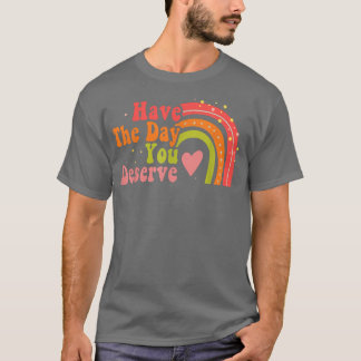 Camiseta Ten El Día En Que Mereces Decir Motivación De Guay