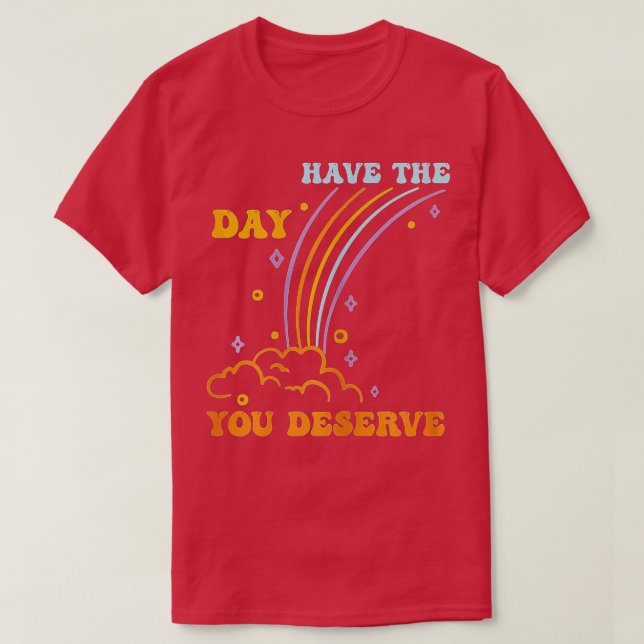 Camiseta Ten El Día En Que Mereces Decir Motivación De Guay (Diseño del anverso)