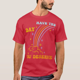 Camiseta Ten El Día En Que Mereces Decir Motivación De Guay