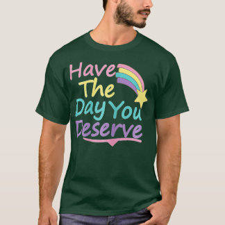 Camiseta Ten El Día En Que Mereces Decir Motivación De Guay
