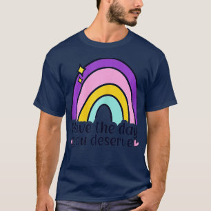 Camiseta Ten El Día En Que Mereces Decir Motivación De Guay