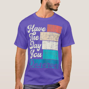 Camiseta Ten El Día En Que Mereces Decir Motivación De Guay