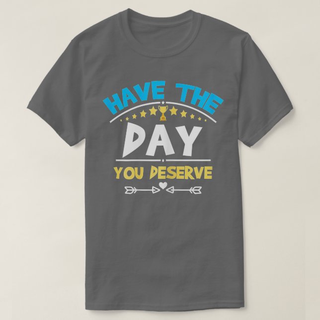 Camiseta Ten El Día En Que Mereces Decir Motivación De Guay (Diseño del anverso)