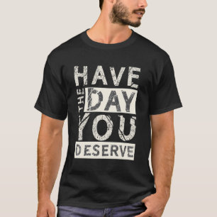 Camiseta Ten El Día En Que Mereces Decir Motivación De Guay