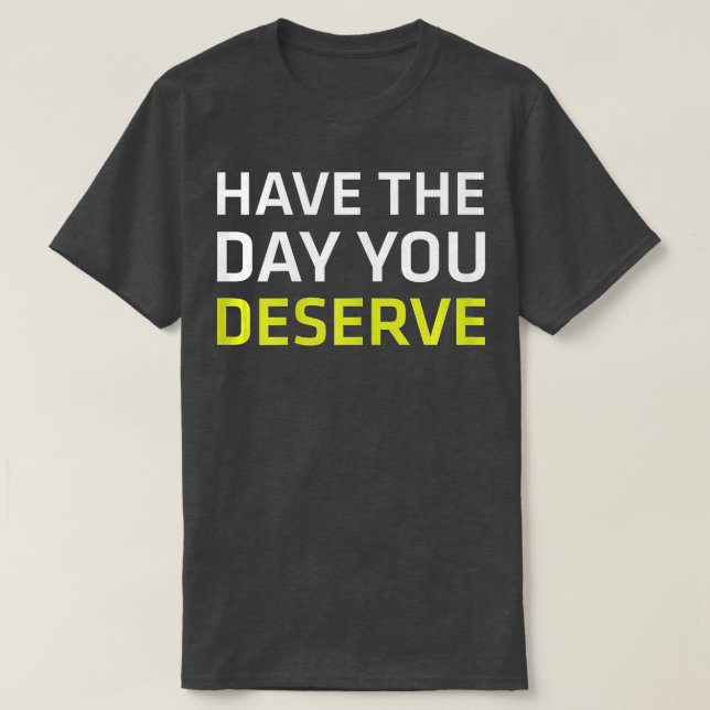 Camiseta Ten El Día En Que Mereces Decir Motivación De Guay (Diseño del anverso)