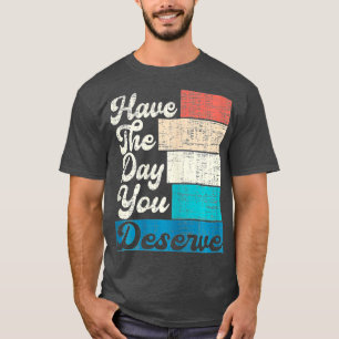 Camiseta Ten El Día En Que Mereces Decir Motivación De Guay