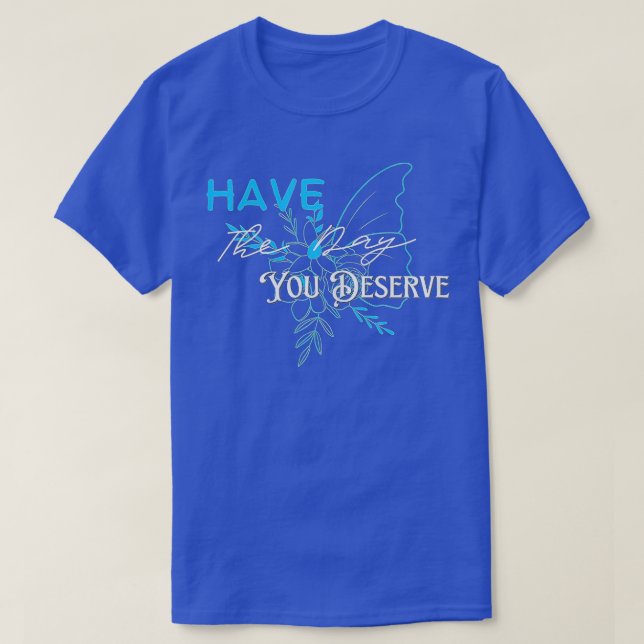 Camiseta Ten El Día En Que Mereces Decir Motivación De Guay (Diseño del anverso)