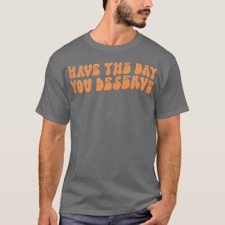 Camiseta Ten El Día En Que Mereces Decir Motivación De Guay