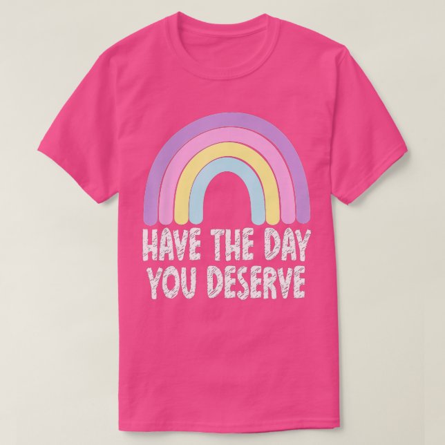 Camiseta Ten El Día En Que Mereces El Arcoiris Diciendo Mot (Diseño del anverso)