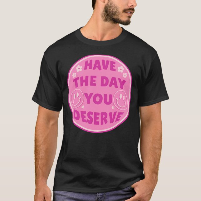 Camiseta Ten El Día En Que Mereces El Rosa (Anverso)