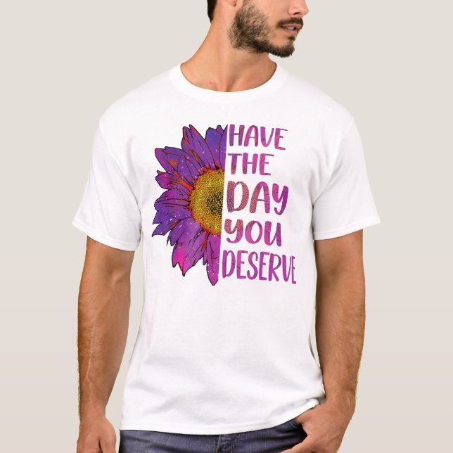Camiseta Ten El Día En Que Mereces La Motivación De Guay De (Anverso)