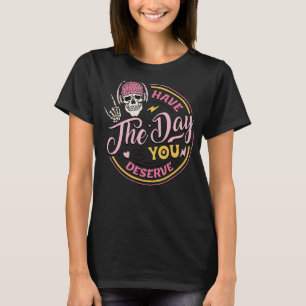 Camiseta Ten El Día Que Mereces Motivación Pacífica De Rótu