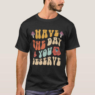 Camiseta Ten El Día Que Mereces Motivacional