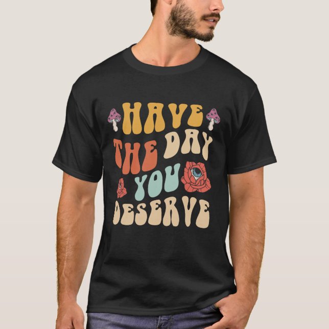 Camiseta Ten El Día Que Mereces Motivacional (Anverso)