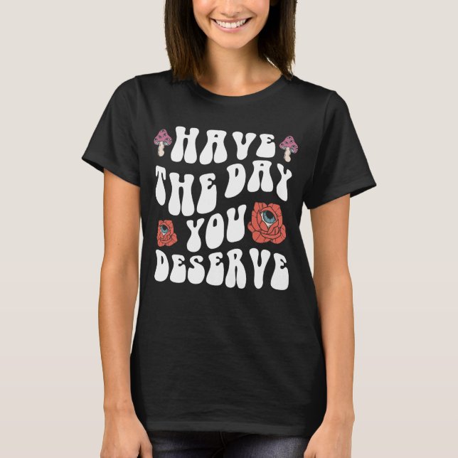 Camiseta Ten El Día Que Mereces Motivacional (Anverso)