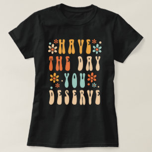 Camiseta Ten El Día Que Merezcas, Ten Un Buen Día