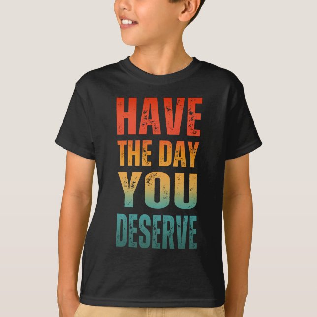 CAMISETA TEN EL DÍA QUE TE MERECES  (Anverso)