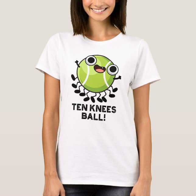 Camiseta Ten Knees Ball Funny Tennis Pun (Anverso)
