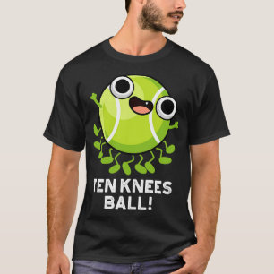 Camiseta Ten Knees Ball Funny Tennis Pun