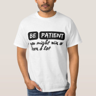 Camiseta ten paciencia y puedes ganar o aprender mucho